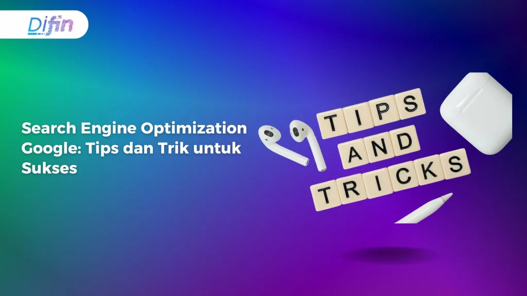 Search Engine Optimization Google: Tips dan Trik untuk Sukses