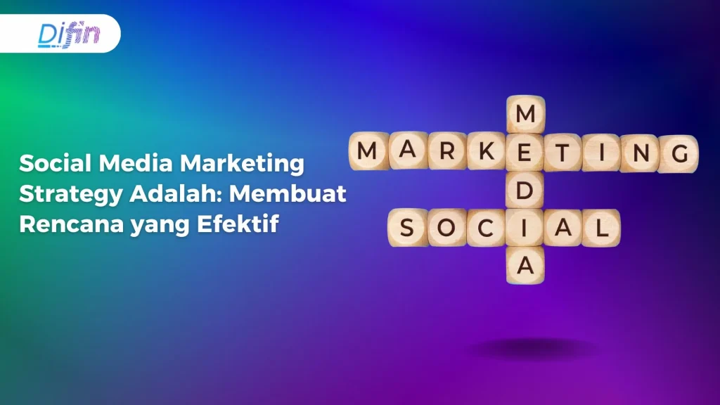 Social Media Marketing Strategy Adalah: Membuat Rencana yang Efektif