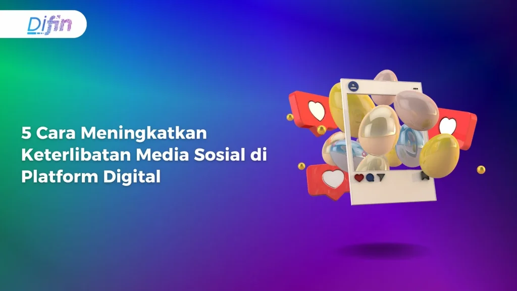 5 Cara Meningkatkan Keterlibatan Media Sosial di Platform Digital