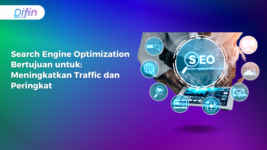 Search Engine Optimization Bertujuan untuk: Meningkatkan Traffic dan Peringkat
