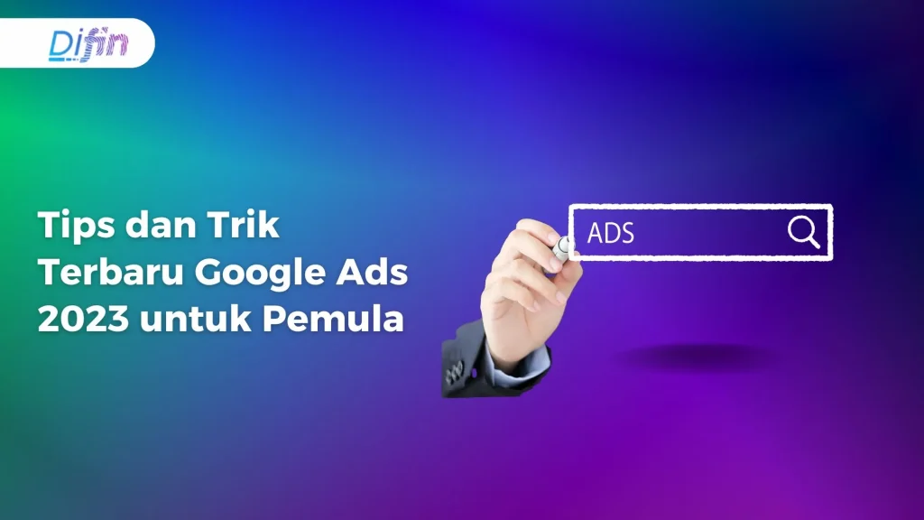 Tips dan Trik Terbaru Google Ads 2023 untuk Pemula