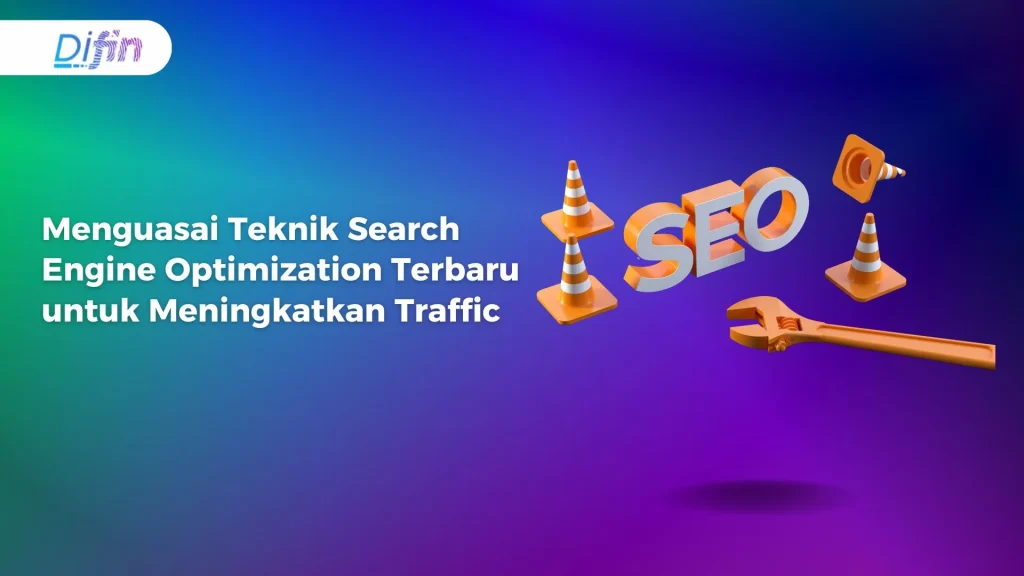 Menguasai Teknik Search Engine Optimization Terbaru untuk Meningkatkan Traffic