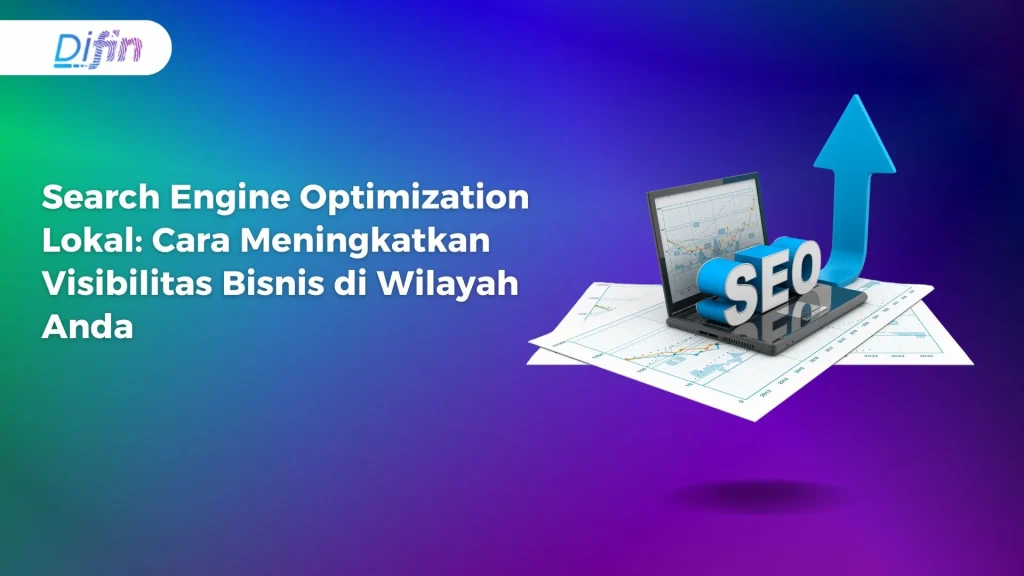 Search Engine Optimization Lokal: Cara Meningkatkan Visibilitas Bisnis di Wilayah Anda