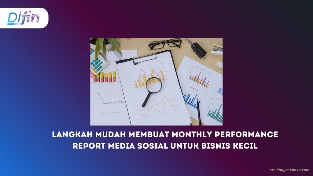 Langkah Mudah Membuat Monthly Performance Report Media Sosial untuk Bisnis Kecil